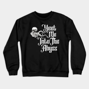 Yeet Me Into The Abyss Crewneck Sweatshirt